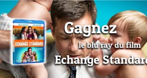 Participez et Gagnez le Blu Ray Echange Standard