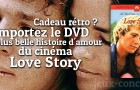 Love Story en DVD, un cadeau romantique rien que pour vous