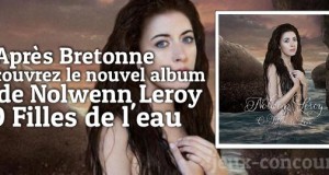 L’album O Filles de l’eau de Nolwenn Leroy à gagner