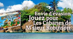 Remportez Les Cabanes de M’sieur Robinson