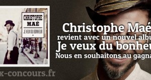 Concours : Christophe Maé « Je veux du bonheur »